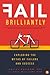 Fail Brilliantly: Exploding the Myths of Failure and Success