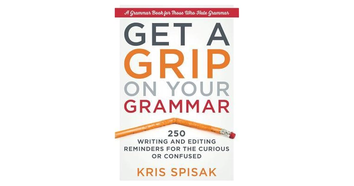 get-a-grip-on-your-grammar-250-writing-and-editing-reminders-for-the