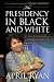 The Presidency in Black and White: My Up-Close View of Four Presidents and Race in America