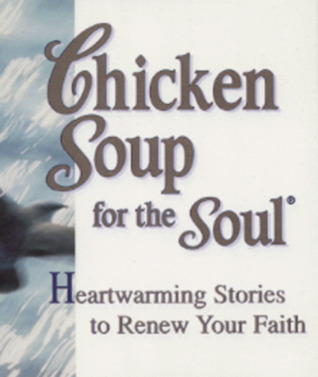 Chicken Soup For The Soul: Heartwarming Stories To Renew Your Faith