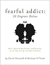Fearful Addict: 30 Degrees Below Fearful Addict: 30 Degrees Below