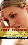 Panic Attacks Decoded: How to Get Relief from Panic Attacks and Panic Disorder (Rethink Anxiety Disorders' Anxiety Series Book 3)