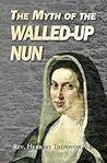 The Myth of the Walled-up Nun by Herbert Thurston