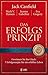 Das Erfolgsprinzip: Gewinnen Sie Das Glück ; 7 Erfolgsrezepte Für Ein Erfülltes Leben