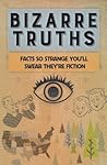 Bizarre Truths: F...