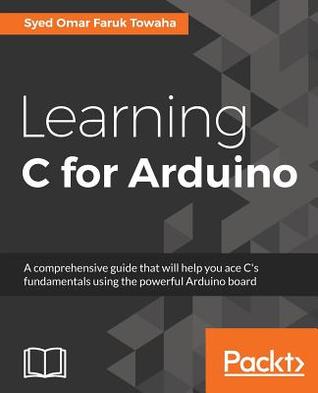 Learning C for Arduino: A comprehensive guide that will help you ace C's fundamentals using the powerful Arduino board (Paperback)