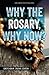 Why the Rosary, Why Now?