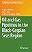 Oil and Gas Pipelines in the Black-Caspian Seas Region by Sergey S. Zhiltsov
