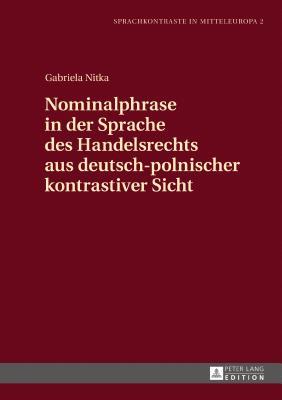 Nominalphrase in der Sprache des Handelsrechts aus deutsch-polnischer kontrastiver Sicht (Sprachkontraste in Mitteleuropa) (German Edition)
