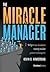 The Miracle Manager: Why True Leaders Rarely Make Great Managers