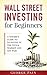 Wall Street Investing and Finance for Beginners: Step by Step Guide to Invest in the Stock Market and Get Passive Income (Financial Freedom Lifestyle Book 11)