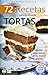 72 RECETAS PARA PREPARAR TORTAS: Ideales para incluir en tu menú diario (Colección Cocina Fácil & Práctica nº 20) (Spanish Edition)