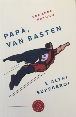 Papà, van Basten e altri supereroi