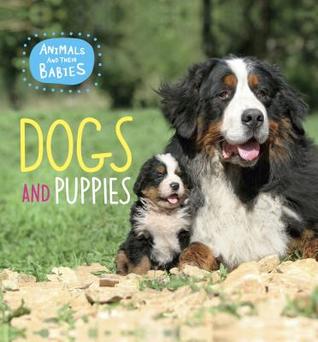 Dogs and Puppies (Animals and Their Babies)