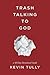 Trash Talking to God: a 40 Day Devotional Guide