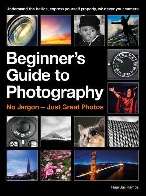 The Beginner's Guide to Photography: No Jargon – Just Great Photos