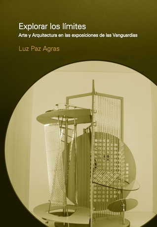 Explorar los límites. Arte y Arquitectura en las exposiciones de las Vanguardias (Paperback)