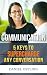 Communication: 5 KEYS TO SUPERCHARGE ANY CONVERSATION