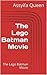 The Lego Batman Movie: The Lego Batman Movie