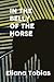 In the Belly of the Horse by Eliana Tobias In the Belly of the Horse by Eliana Tobias