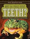 Why Do Frogs Have Teeth?: And Other Curious Amphibian Adaptations (Odd Adaptations) Why Do Frogs Have Teeth?: And Other Curious Amphibian Adaptations (Odd Adaptations)