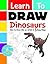 Learn to Draw Dinosaurs: How to Draw Like an Artist in 5 Easy Steps