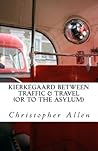 Kierkegaard Between Traffic & Travel by Christopher     Allen