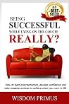 Being Successful While Lying On the Couch! Really?: How to beat procrastination, develop confidence and take massive actions to achieve what you want in life.