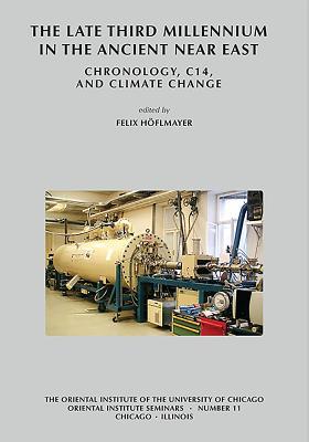 The Late Third Millennium in the Ancient Near East: Chronology, C14, and Climate Change (Oriental Institute Seminars)
