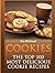 Cookies: The Top 100 Most Delicious Cookie Recipes (Mouthwatering Cookie Recipes and Cookie Baking)