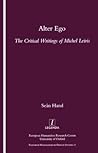 Alter Ego: The Critical Writings of Michel Leiris (Legenda, Research Monographs in French Studies, 17)