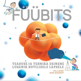 FÜÜBITS. Teaduse ja tehnika esimene lugemik huvilisele lapsele (Hardcover)