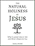 The Natural Holiness of Jesus: What It Looked Like on Him and What It Means for You