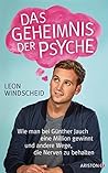 Das Geheimnis der Psyche: Wie man bei Günther Jauch eine Million gewinnt und andere Wege, die Nerven zu behalten