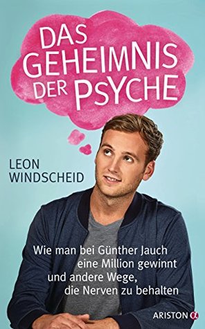 Das Geheimnis der Psyche: Wie man bei Günther Jauch eine Million gewinnt und andere Wege, die Nerven zu behalten (Kindle Edition)