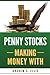Penny Stocks Making Money With: The ultimate quick start guide for beginners