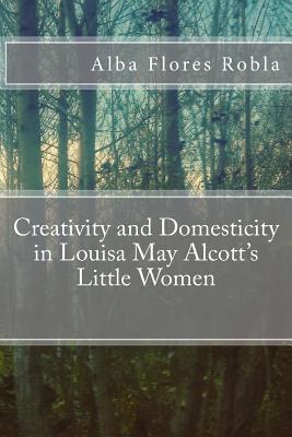 Creativity and Domesticity in Louisa May Alcott's Little Women