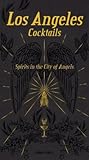 Los Angeles Cocktails: Spirits in the City of Angels
