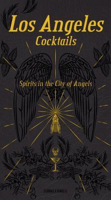 Los Angeles Cocktails: Spirits in the City of Angels (Hardcover)