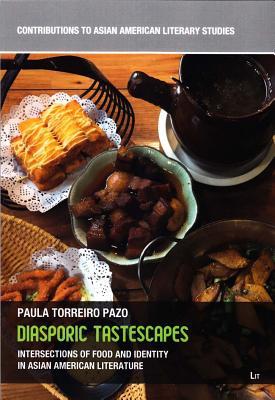 Diasporic Tastescapes: Intersections of Food and Identity in Asian American Literature (8) (Contributions to Asian American Literary Studies)
