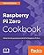 Raspberry Pi Zero Cookbook: Delve into the practical world of the Raspberry Pi Zero
