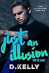 Just an Illusion - The B Side by D. Kelly