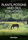 Plants, Potions and Oils for Horses