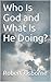 Who Is God and What Is He Doing?