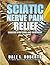 Sciatic Nerve Pain Relief: Sciatica Symptoms and Treatment