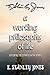 A Working Philosophy of Lif...