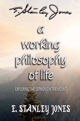 A Working Philosophy of Life: Exploring the Sermon on the Mount