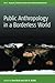 Public Anthropology in a Borderless World by Sam Beck