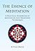 The Essence of Meditation: A Practical Handbook of Meditation and Breathing Techniques