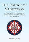 The Essence of Meditation: A Practical Handbook of Meditation and Breathing Techniques The Essence of Meditation: A Practical Handbook of Meditation and Breathing Techniques